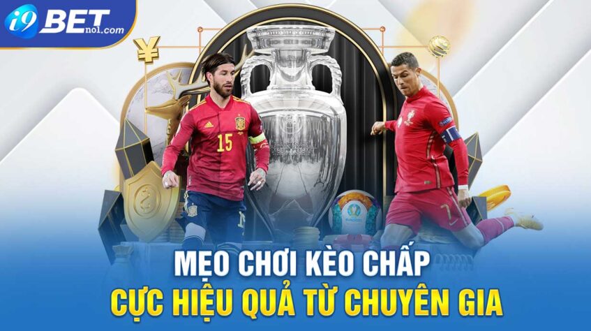 Mẹo chơi kèo chấp cực hiệu quả từ chuyên gia