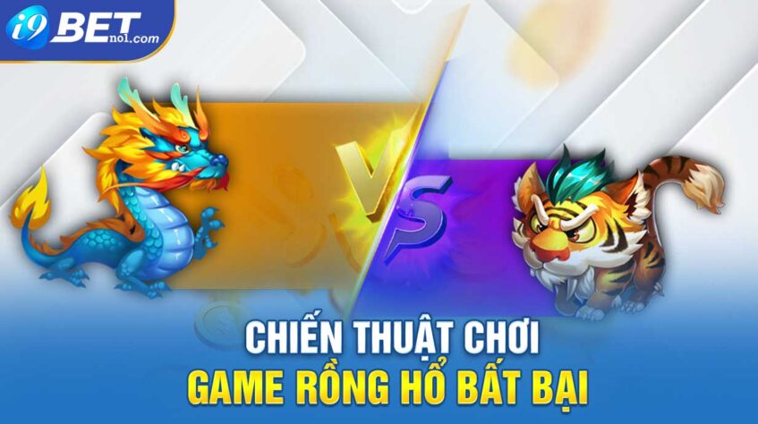 Chiến thuật chơi game Rồng Hổ bất bại