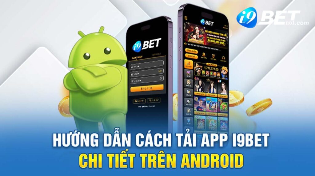 Hướng dẫn tải app i9bet chi tiết trên Android